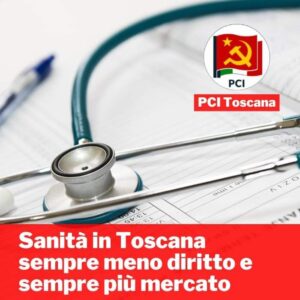 SANITÀ IN TOSCANA SEMPRE MENO DIRITTO E SEMPRE PIÙ MERCATO.