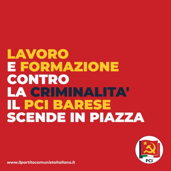 Lavoro e formazione contro la criminalità: il PCI barese scende in piazza