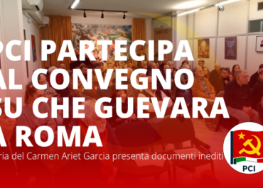 PCI partecipa al convegno su Che Guevara a Roma: Maria del Carmen Ariet Garcia presenta documenti inediti