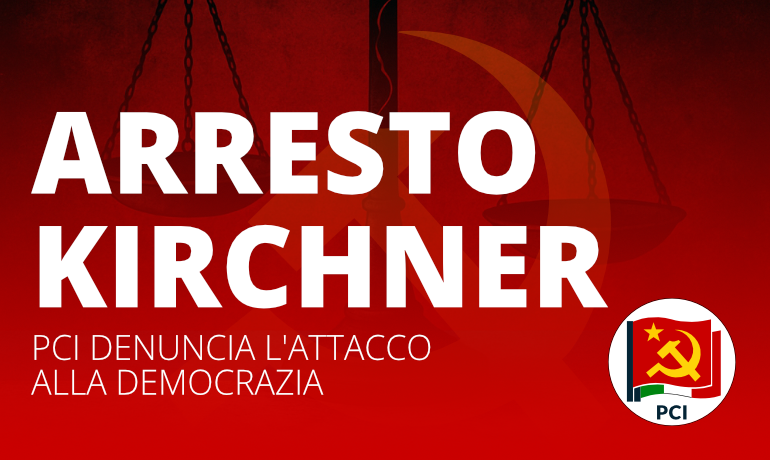 Arresto Kirchner: il PCI denuncia l’attacco alla democrazia