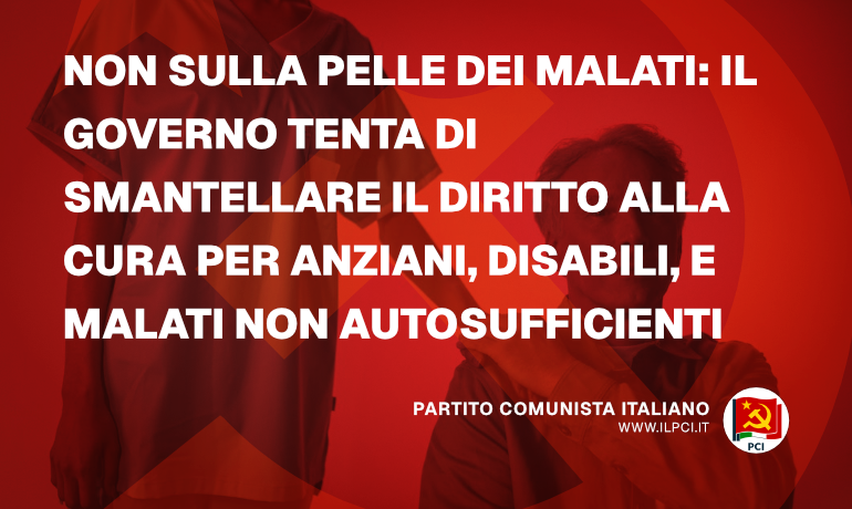 PCI - Non sulla pelle dei malati: il governo tenta di smantellare il diritto alla cura per anziani, disabili, e malati non autosufficienti - Wordpress 14 Partito Comunista Italiano Wordpress 14