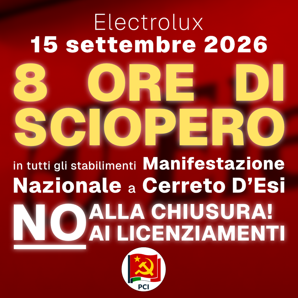 PCI - Il PCI sostiene lo sciopero nazionale del 15 settembre 2026 dei lavoratori Electrolux - pci sciopero electrolux Partito Comunista Italiano pci sciopero electrolux