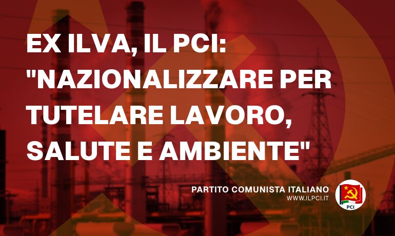 PCI - Ex ILVA, il PCI: "Nazionalizzare per tutelare lavoro, salute e ambiente" - pci ex ilva il pci nazionalizzare per tutelare lavoro salute e ambiente 24774 Ex ILVA, il PCI: “Nazionalizzare per tutelare lavoro, salute e ambiente”