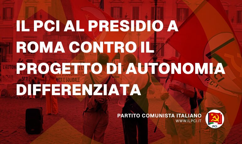 Partito Comunista Italiano pci il pci al presidio a roma contro il progetto di autonomia differenziata 24408