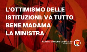 Partito Comunista Italiano pci lottimismo delle istituzioni va tutto bene madama la ministra 24356