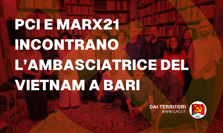 PCI - PCI e Marx21 incontrano l’ambasciatrice del Vietnam a Bari - pci post 24311 Partito Comunista Italiano pci post 24311